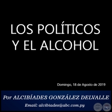 LOS POLTICOS Y EL ALCOHOL - Por ALCIBADES GONZLEZ DELVALLE - Domingo, 18 de Agosto de 2019